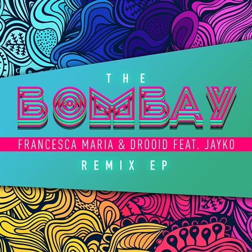 The Bombay (Remix EP) Francesca Maria & Drooid feat. Jayko