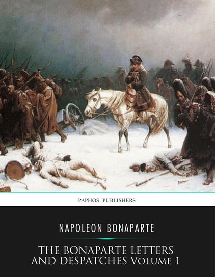 The Bonaparte Letters and Despatches. Volume 1 Bonaparte Napoleon