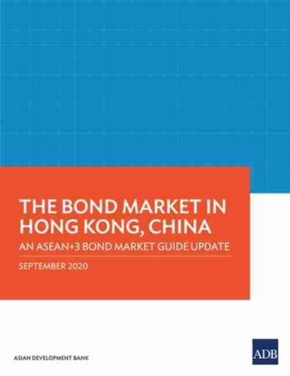 The Bond Market in Hong Kong, China: An ASEAN+3 Bond Market Guide Update Opracowanie zbiorowe