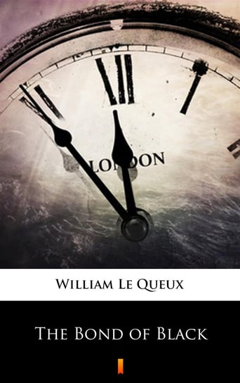 The Bond of Black Le Queux William