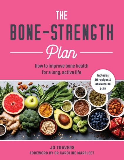 The Bone-strength Plan: How to increase bone health to live a long, active life Jo Travers