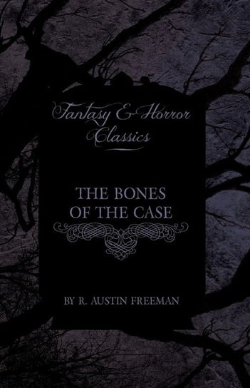The Bones of the Case (Fantasy and Horror Classics) Freeman R. Austin