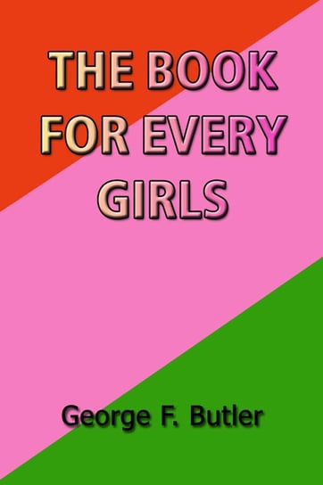 The Book for Every Girls George F. Butler