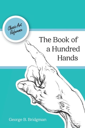 The Book of a Hundred Hands (Dover Anatomy for Artists) Bridgman George B.