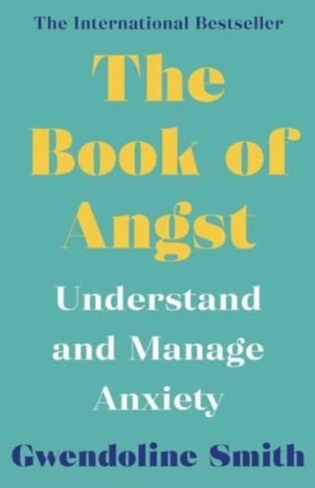 The Book of Angst: Understand and Manage Anxiety Gwendoline Smith