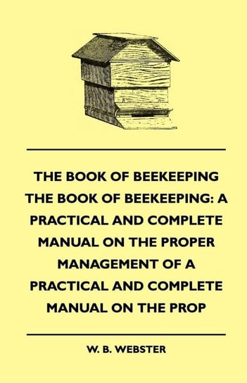 The Book of Bee-keeping W. B. Webster