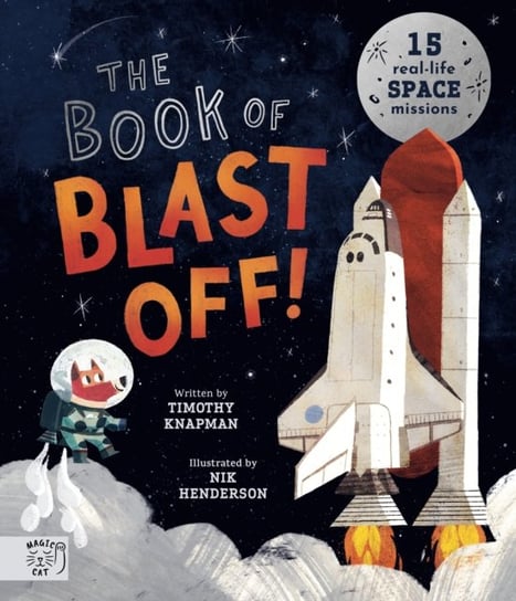 The Book of Blast Off!: 15 Real-Life Space Missions Timothy Knapman