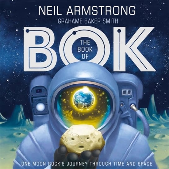 The Book of Bok: One Moon Rocks Journey Through Time and Space Armstrong Neil