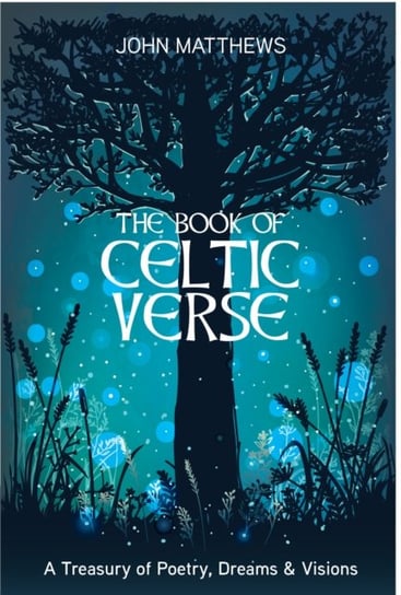 The Book of Celtic Verse: A Treasury of Poetry, Dreams & Visions Matthews John