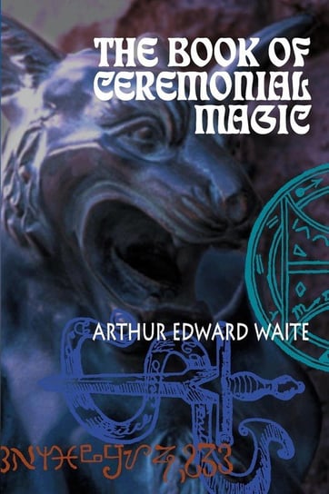 The Book of Ceremonial Magic Waite Arthur  Edward