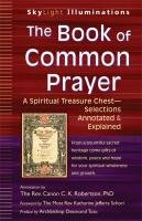 The Book of Common Prayer: A Spiritual Treasure Chest - Selections Annotated & Explained Robertson The Rev Canon Phd C. K.