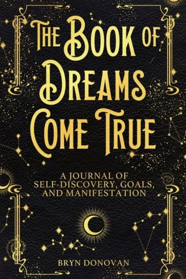 The Book of Dreams Come True: A Journal of Self-Discovery, Goals and Manifestation Bryn Donovan