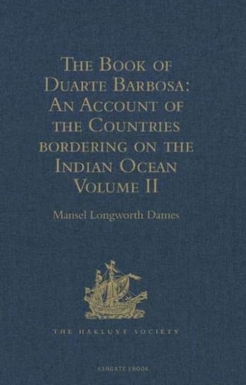 The Book of Duarte Barbosa: An Account of the Countries bordering on the Indian Ocean and their Inha Opracowanie zbiorowe
