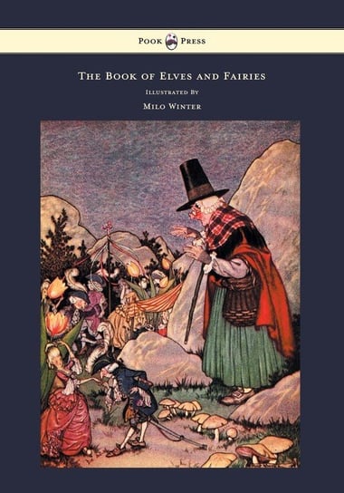 The Book of Elves and Fairies - For Story Telling and Reading Aloud and for the Children's Own Reading - Illustrated by Milo Winter Olcott Frances