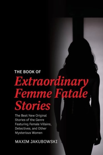 The Book of Extraordinary Femme Fatale Stories Maxim Jakubowski