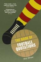 The Book of Football Quotations Shaw Phil