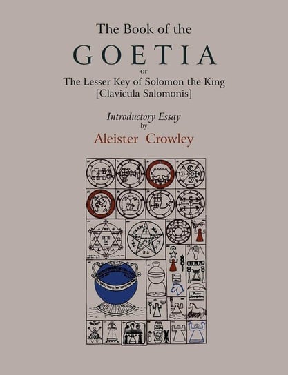 The Book of Goetia, or the Lesser Key of Solomon the King [Clavicula Salomonis].  Introductory essay by Aleister Crowley. Crowley Aleister