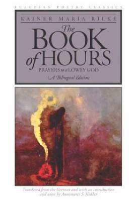 The Book of Hours: Prayers to a Lowly God Rainer Maria Rilke