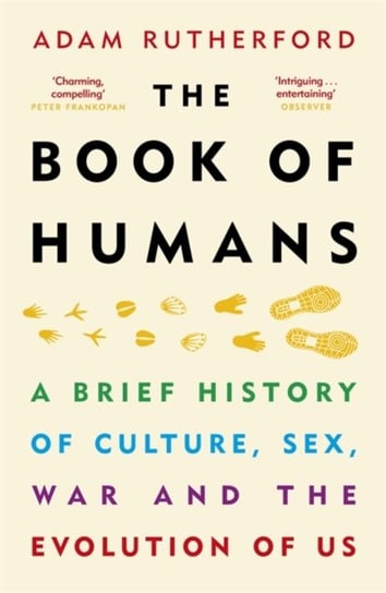 The Book of Humans: A Brief History of Culture, Sex, War and the Evolution of Us Rutherford Adam