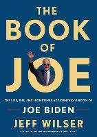 The Book of Joe: The Life, Wit, and (Sometimes Accidental) Wisdom of Joe Biden Wilser Jeff