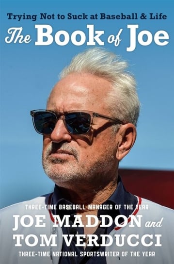 The Book of Joe: Trying Not to Suck at Baseball and Life Joe Maddon