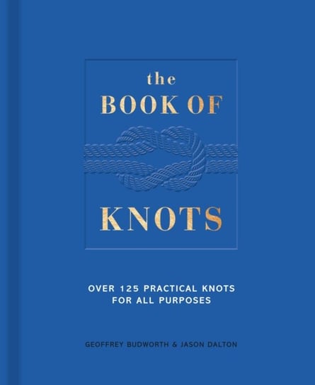 The Book of Knots: Over 125 Practical Knots for All Purposes Budworth Geoffrey, Jason Dalton