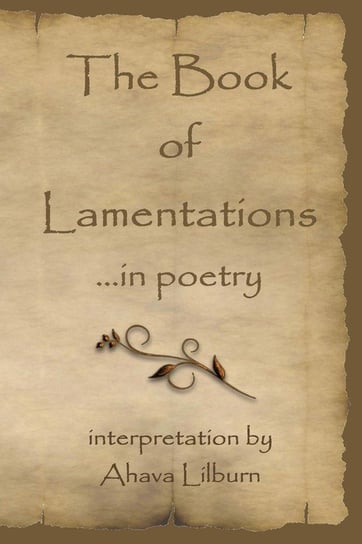 The Book of Lamentations ...in poetry Lilburn Ahava