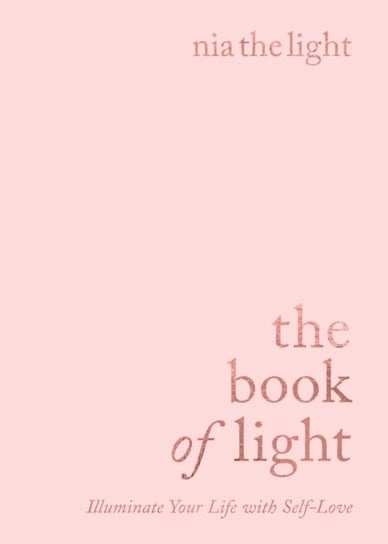 The Book of Light. Illuminate Your Life with Self-Love Nia Nia the Light