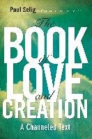 The Book of Love and Creation: A Channeled Text Selig Paul