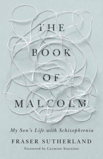The Book of Malcolm: My Son's Life with Schizophrenia Dundurn Group Ltd