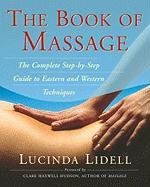 The Book of Massage: The Complete Stepbystep Guide to Eastern and Western Technique Lidell Lucinda, Thomas Sara, Beresford-Cooke Carola