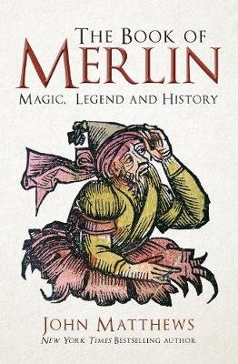 The Book of Merlin: Magic, Legend and History Matthews John