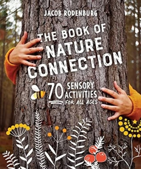The Book of Nature Connection: 70 Sensory Activities for All Ages Jacob Rodenburg