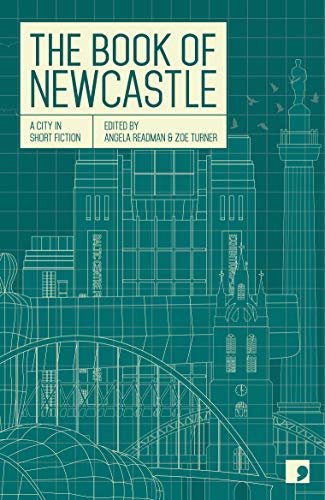 The Book of Newcastle: A City in Short Fiction Jessica Andrews