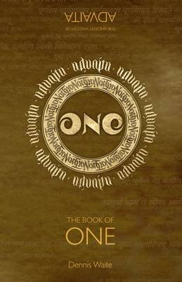 The Book of One: The Ancient Wisdom of Advaita Waite Dennis