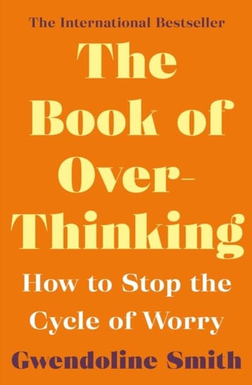 The Book of Overthinking: How to Stop the Cycle of Worry Gwendoline Smith