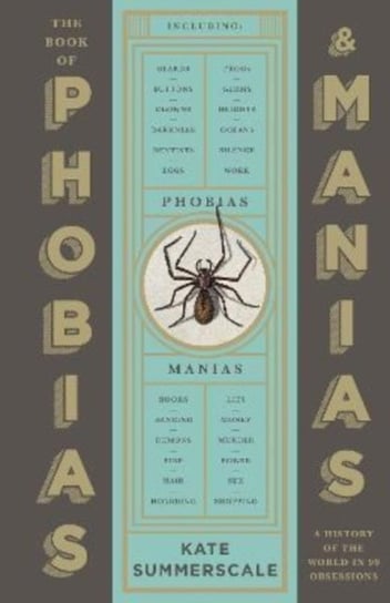 The Book of Phobias and Manias. A History of the World in 99 Obsessions Summerscale Kate