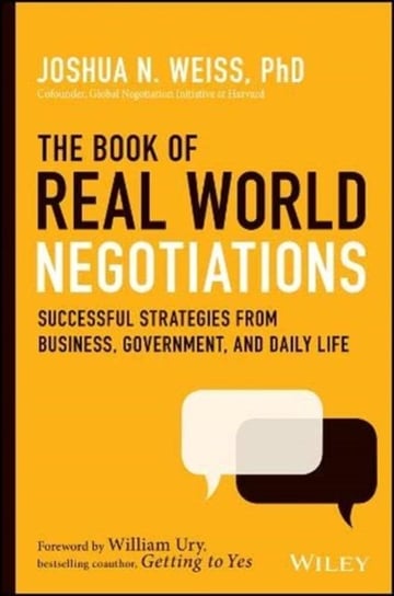 The Book of Real-World Negotiations: Successful Strategies From Business, Government, and Daily Life Joshua N. Weiss
