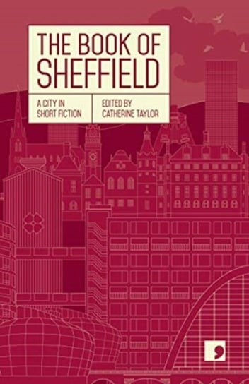 The Book of Sheffield: A City in Short Fiction Opracowanie zbiorowe