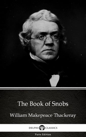 The Book of Snobs by William Makepeace Thackeray (Illustrated) Thackeray William Makepeace