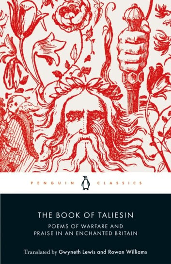 The Book of Taliesin: Poems of Warfare and Praise in an Enchanted Britain Rowan Williams