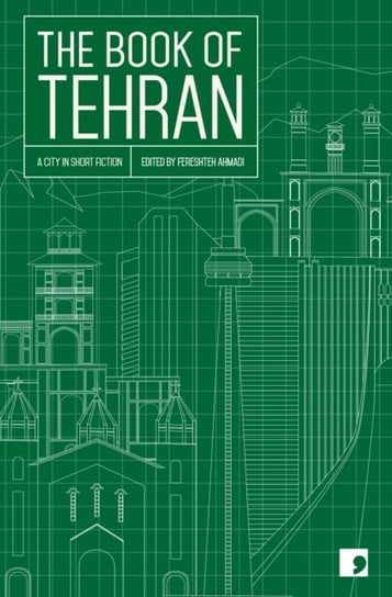 The Book of Tehran: A City in Short Fiction Opracowanie zbiorowe