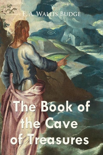 The Book of the Cave of Treasures E. A. Wallis Budge