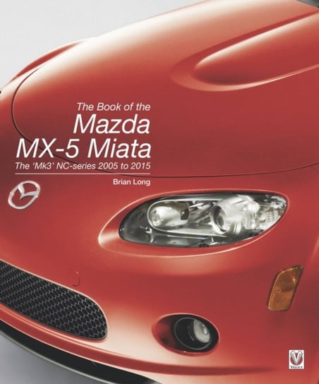 The Book of the Mazda MX-5 Miata: The Mk3 NC-series 2005 to 2015 Long Brian