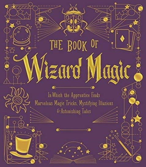 The Book of Wizard Magic: In Which the Apprentice Finds Marvelous Magic Tricks, Mystifying Illusions Janice Eaton Kilby, Terry Taylor
