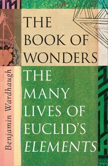 The Book of Wonders: The Many Lives of Euclids Elements Wardhaugh Benjamin