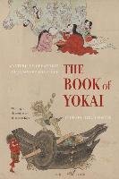 The Book of Yokai. Mysterious Creatures of Japanese Folklore Foster Michael Dylan