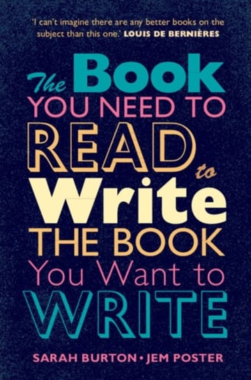 The Book You Need to Read to Write the Book You Want to Write: A Handbook for Fiction Writers Sarah Burton