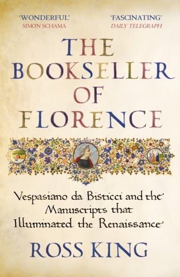 The Bookseller of Florence: Vespasiano da Bisticci and the Manuscripts that Illuminated the Renaissance Dr Ross King