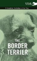 The Border Terrier - A Complete Anthology of the Dog - Various